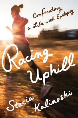 Racing Uphill: Confronting a Life with Epilepsy