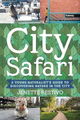 City Safari: A Young Naturalist's Guide to Discovering Nature in the City