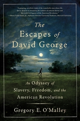 The Escapes of David George: An Odyssey of Slavery, Freedom, and the American Revolution