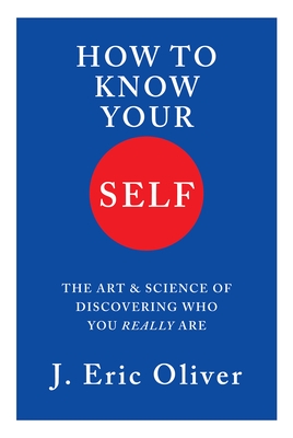 How to Know Your Self: The Art & Science of Discovering Who You Really Are