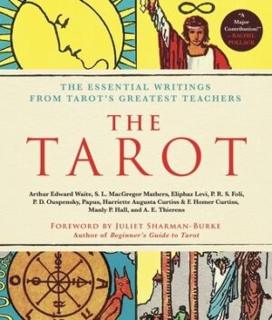 The Tarot: A Collection of Secret Wisdom from Tarot's Mystical Origins: The Essential Writings from Tarot's Greatest Teachers