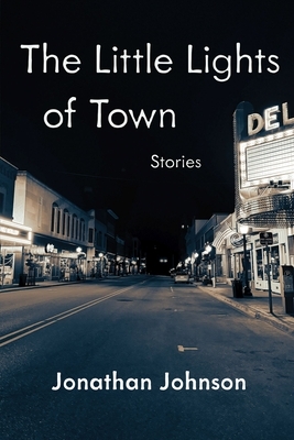 The Little Lights of Town: Stories