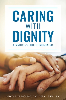 Caring with Dignity: A Caregiver's Guide to Incontinence