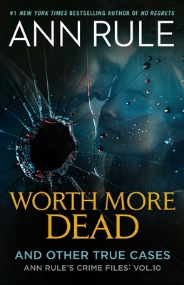 Worth More Dead: And Other True Cases Vol. 10