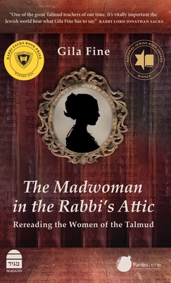 The Madwoman in the Rabbi's Attic: Rereading the Women of the Talmud