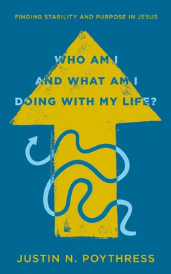 Who Am I and What Am I Doing with My Life?: Finding Stability and Purpose in Jesus