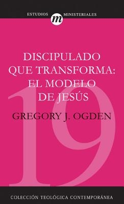 Discipulado Que Transforma: El Modelo de Jes?s = Transforming Discipleship