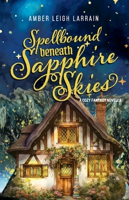 Spellbound Beneath Sapphire Skies: A Cozy Fantasy Novella