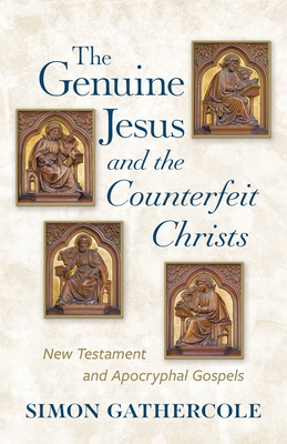 The Genuine Jesus and the Counterfeit Christs: New Testament and Apocryphal Gospels