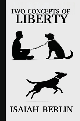 Two Concepts of Liberty / Freedom: Positive Liberty vs. Negative Liberty: Clash of Libertarian and Socialist Economies