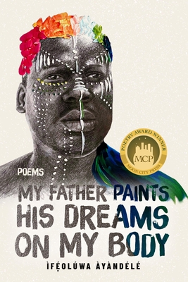 My Father Paints His Dreams on My Body: Poems