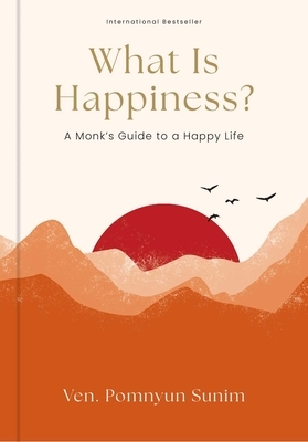 What Is Happiness?: A Monk's Guide to a Happy Life