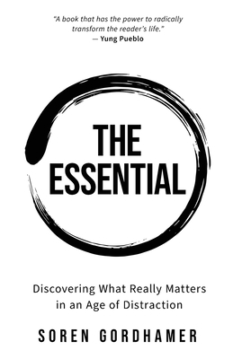 The Essential: Discovering What Really Matters in an Age of Distraction