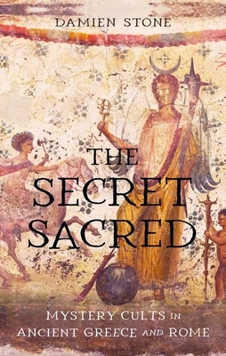 The Secret Sacred: Mystery Cults in Ancient Greece and Rome