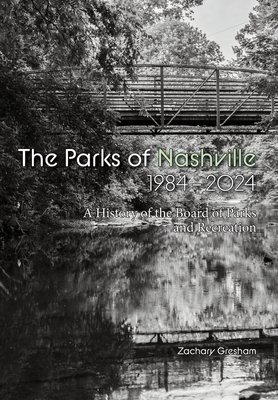 The Parks of Nashville: A History of the Board of Parks and Recreation (1984-2024)