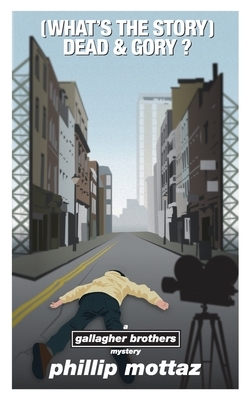 (What's the Story) Dead & Gory: A Gallagher Brothers Mystery