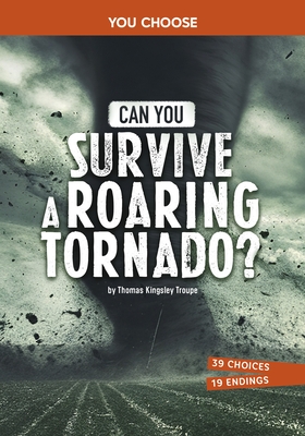 Can You Survive a Roaring Tornado?: An Interactive Survival Adventure