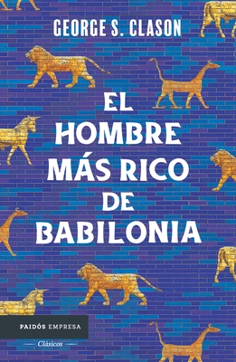 El Hombre M?s Rico de Babilonia: Los Siete Principios Fundamentales Para Alcanzar El ?xito Financiero / The Richest Man in Babylon