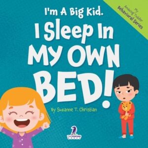 I'm A Big Kid. I Sleep In My Own Bed!: An Affirmation-Themed Toddler Book About Sleeping Alone (Ages 2-4)