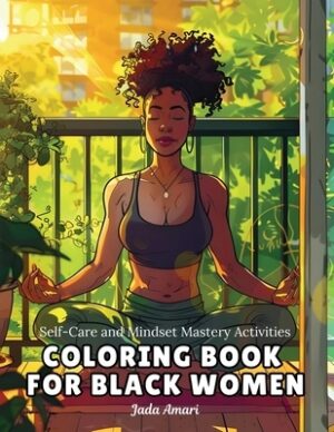 Self-Care and Mindset Mastery Activities Coloring Book for Black Women: Over 41 Beautiful Illustrations to Help Practice Mindfulness, Self-love, Relax