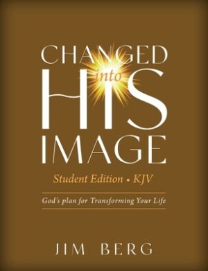 Changed into His Image Student Edition (KJV): God's Plan for Transforming Your Life