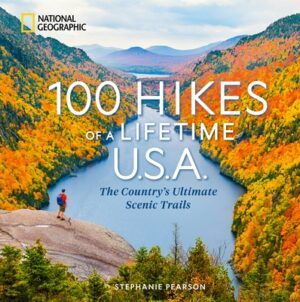 100 Hikes of a Lifetime U.S.A.: The Country's Ultimate Scenic Trails
