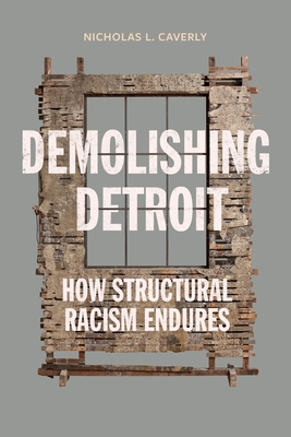 Demolishing Detroit: How Structural Racism Endures