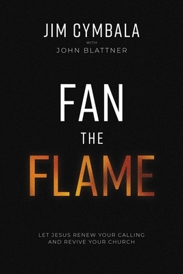 The Fan the Flame: Let Jesus Renew Your Calling and Revive Your Church (Itpe) (Itpe)