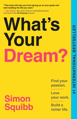 What's Your Dream?: Find Your Passion. Love Your Work. Build a Richer Life.