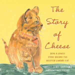 The Story of Cheese: How a Lonely Stray Became the Beloved Library Cat