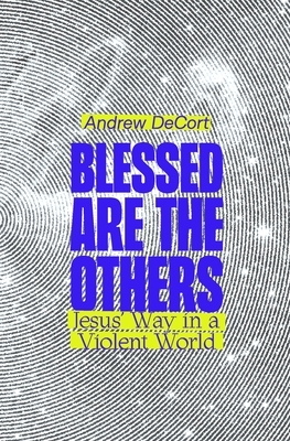 Blessed Are the Others: Jesus' Way in a Violent World