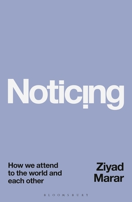 Noticing: How We Attend to the World and Each Other