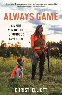 Always Game: A Maine Woman's Life of Outdoor Adventure