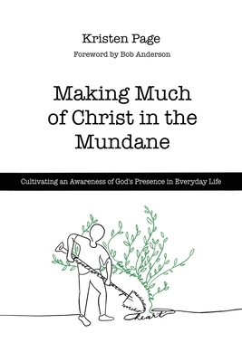 Making Much of Christ in the Mundane: Cultivating an Awareness of God's Presence in Everyday Life