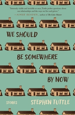 We Should Be Somewhere by Now: Stories