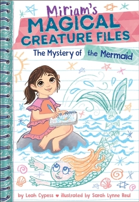 The Mystery of the Mermaid (Miriam's Magical Creature Files Book #3): A Chapter Book