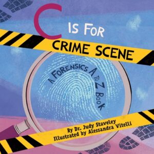 C Is for Crime Scene: A Forensics A to Z Book