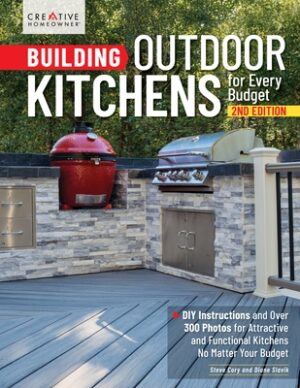 Building Outdoor Kitchens for Every Budget, 2nd Edition: DIY Instructions and Over 300 Photos for Attractive and Functional Kitchens No Matter Your Bu