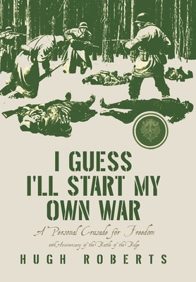I Guess I'll Start My Own War: A Personal Crusade for Freedom