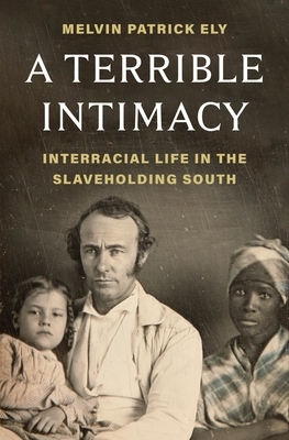 A Terrible Intimacy: Interracial Life in the Slaveholding South