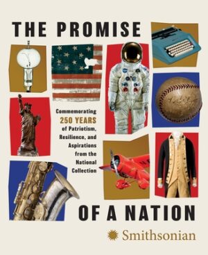 The Promise of a Nation: Commemorating 250 Years of Patriotism, Resilience, and Aspirations from the National Collection