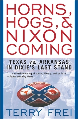 Horns, Hogs, and Nixon Coming: Texas Vs. Arkansas in Dixie's Last Stand