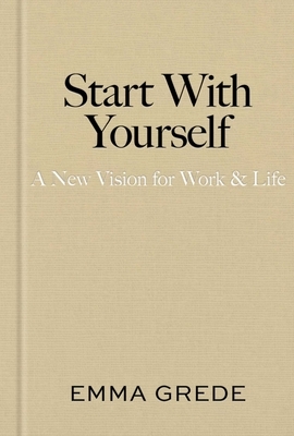 Start with Yourself: A New Vision for Work & Life