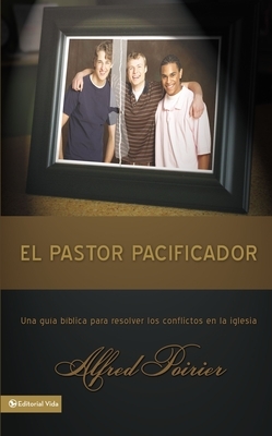 El Pastor Pacificador: Una Gu?a B?blica Para Resolver Los Conflictos En La Iglesia