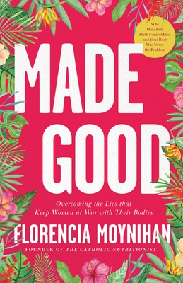 Made Good: Overcoming the Lies That Keep Women at War with Their Bodies