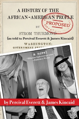 A History of the African-American People (Proposed) by Strom Thurmond, as Told to Percival Everett & James Kincaid (a Novel)