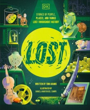 Lost: Stories of People, Places, and Things Lost Throughout History