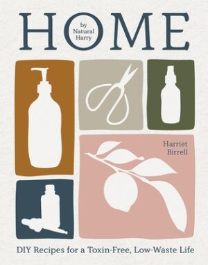 Home: DIY Recipes for a Toxin-Free, Low-Waste Life