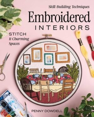 Embroidered Interiors: Stitch 11 Charming Spaces; Skill-Building Techniques