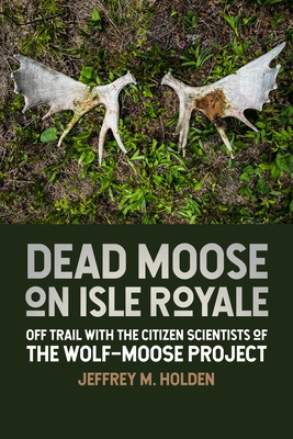 Dead Moose on Isle Royale: Off Trail with the Citizen Scientists of the Wolf-Moose Project